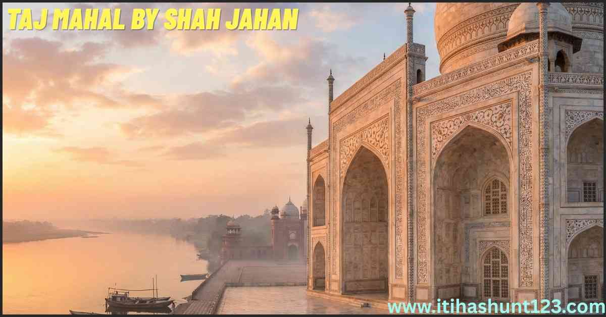 Shahjahan Ka Shasan Swarn Yug — Taj Mahal built in memory of Mumtaz Mahal